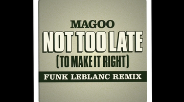 Magoo - Not Too Late (To Make It Right) (Funk LeBlanc Remix)